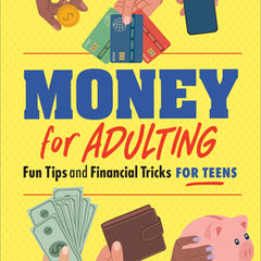 Money for Adulting: Fun Tips and Financial Tricks for Teens