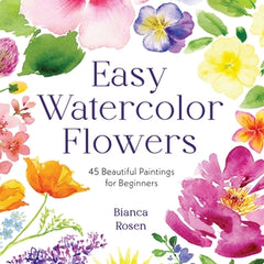 Easy Watercolor Flowers: 45 Beautiful Paintings for Beginners