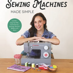 Sewing Machines Made Simple: The Beginner's Guide to Getting Started