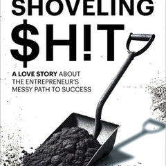 Shoveling $H!t: A Love Story about the Entrepreneur's Messy Path to Success