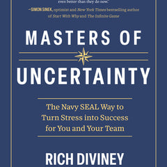 Masters of Uncertainty: The Navy Seal Way to Turn Stress Into Success for You and Your Team