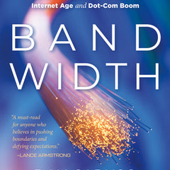 Bandwidth: The Untold Story of Ambition, Deception, and Innovation That Shaped the Internet Age and Dot-Com Boom