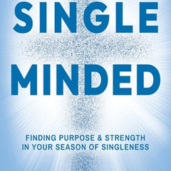 Single-Minded: Finding Purpose & Strength in Your Season of Singleness