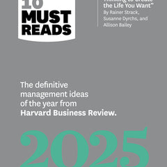 Hbr's 10 Must Reads 2025: The Definitive Management Ideas of the Year from Harvard Business Review (with Bonus Article Use Strategic Thinking to Creat