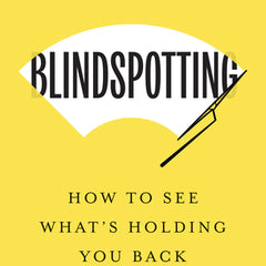 Blindspotting: How to See What's Holding You Back as a Leader