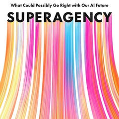 Superagency: What Could Possibly Go Right with Our AI Future