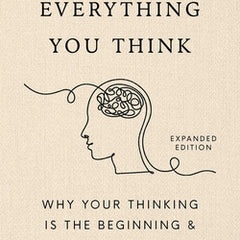 Don't Believe Everything You Think (Expanded Edition): Why Your Thinking Is the Beginning & End of Suffering (Graduation Gift)
