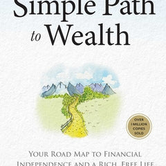 The Simple Path to Wealth (Revised & Expanded 2025 Edition): Your Road Map to Financial Independence and a Rich, Free Life (College Graduation Gift)