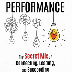 Purposeful Performance: The Secret Mix of Connecting, Leading, and Succeeding
