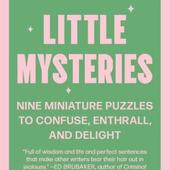 Little Mysteries: Nine Miniature Puzzles to Confuse, Enthrall, and Delight