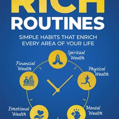 Rich Routines: Simple Habits That Enrich Every Area of Your Life