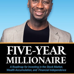 Five-Year Millionaire: A Roadmap for Investing in the Stock Market, Wealth Accumulation, and Financial Independence