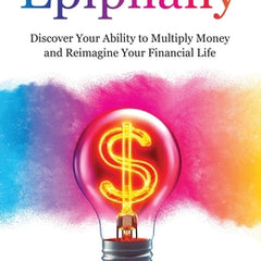 Financial Epiphany: Discover Your Ability to Multiply Money and Reimagine Your Financial Life