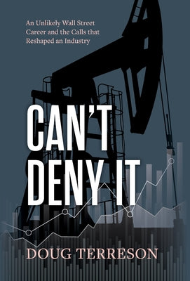Can't Deny It - An Unlikely Wall Street Career and the Calls that Reshaped the Energy Industry