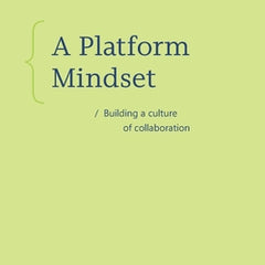 A Platform Mindset: Building a Culture of Collaboration
